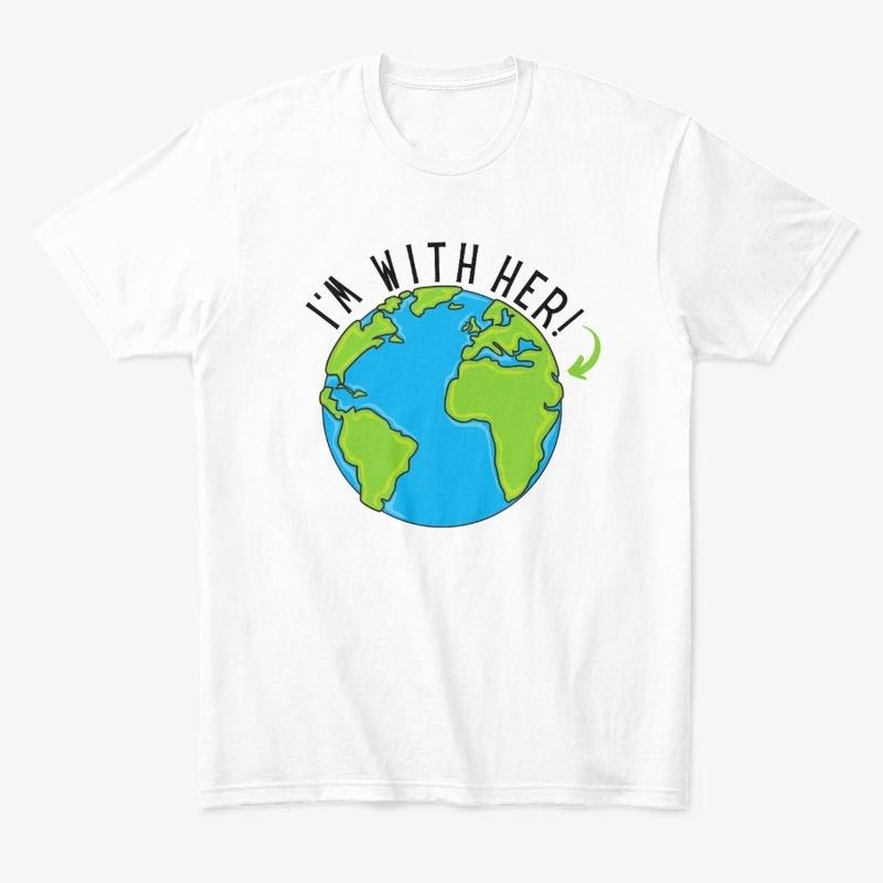 I'm with her! (Mother Earth)